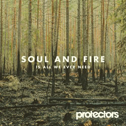 Protectors - Soul And Fire Is All We Ever Need 