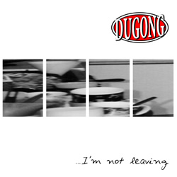 Dugong - I'm Not Leaving 