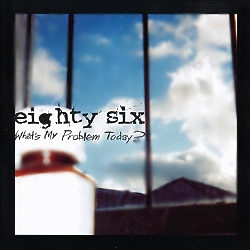 Eighty Six - What's My Problem Today? CD