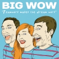 Big Wow - Teamwork Makes the Dream Work LP